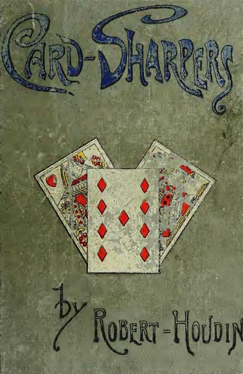 Card Sharpers, Their Tricks Exposed, Or, The Art Of Always Winning By R. Houdin (1891)